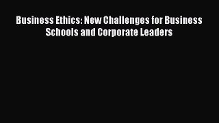 Read Business Ethics: New Challenges for Business Schools and Corporate Leaders PDF Online
