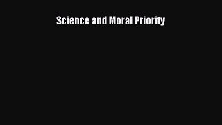 Read Science and Moral Priority Ebook Free