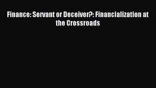 Download Finance: Servant or Deceiver?: Financialization at the Crossroads PDF Free