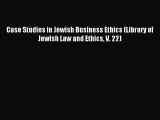 Read Case Studies in Jewish Business Ethics (Library of Jewish Law and Ethics V. 22) Ebook