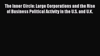 Read The Inner Circle: Large Corporations and the Rise of Business Political Activity in the