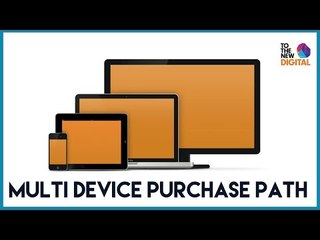 Connected Consumers - What is a multi-device purchase path?