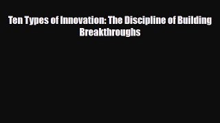 PDF Ten Types of Innovation: The Discipline of Building Breakthroughs Ebook
