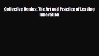 Download Collective Genius: The Art and Practice of Leading Innovation Free Books