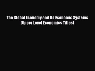 Read The Global Economy and Its Economic Systems (Upper Level Economics Titles) Ebook Free