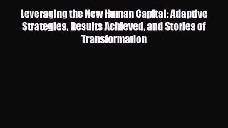 Download Leveraging the New Human Capital: Adaptive Strategies Results Achieved and Stories