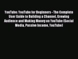 Read YouTube: YouTube for Beginners - The Complete User Guide to Building a Channel Growing