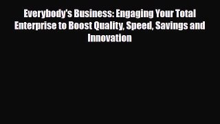 PDF Everybody's Business: Engaging Your Total Enterprise to Boost Quality Speed Savings and