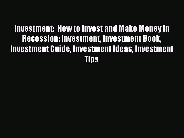 Read Investment:  How to Invest and Make Money in Recession: Investment Investment Book Investment