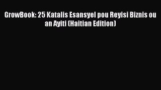 Read GrowBook: 25 Katalis Esansyel pou Reyisi Biznis ou an Ayiti (Haitian Edition) PDF Free