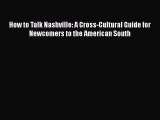 Read How to Talk Nashville: A Cross-Cultural Guide for Newcomers to the American South Ebook