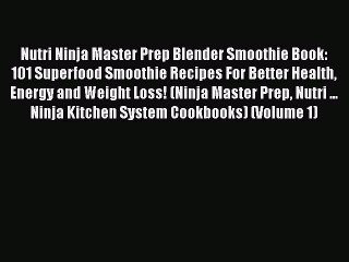 [PDF] Nutri Ninja Master Prep Blender Smoothie Book: 101 Superfood Smoothie Recipes For Better