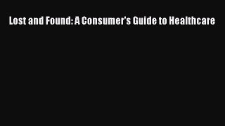 Read Lost and Found: A Consumer's Guide to Healthcare Ebook Free