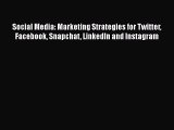 Read Social Media: Marketing Strategies for Twitter Facebook Snapchat LinkedIn and Instagram