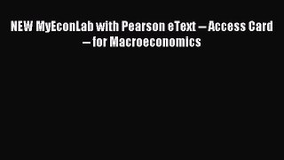 Read NEW MyEconLab with Pearson eText -- Access Card -- for Macroeconomics PDF Online