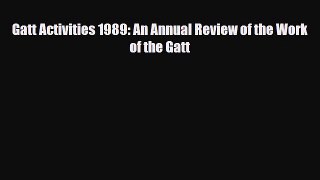 [PDF] Gatt Activities 1989: An Annual Review of the Work of the Gatt Read Full Ebook