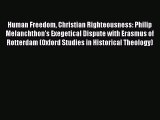 Download Human Freedom Christian Righteousness: Philip Melanchthon's Exegetical Dispute with