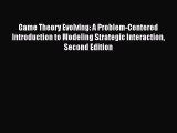 Read Game Theory Evolving: A Problem-Centered Introduction to Modeling Strategic Interaction