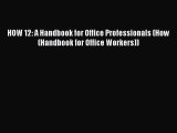 PDF HOW 12: A Handbook for Office Professionals (How (Handbook for Office Workers)) Read Online