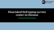 Flourished Dell laptop service center in Chennai | Dellservicecenterinchennai