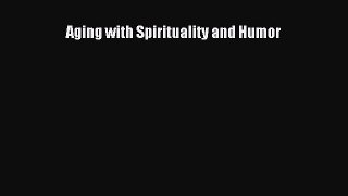 Read Aging with Spirituality and Humor Ebook Free