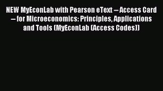 Read NEW MyEconLab with Pearson eText -- Access Card -- for Microeconomics: Principles Applications