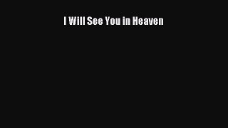 Download I Will See You in Heaven Free Books