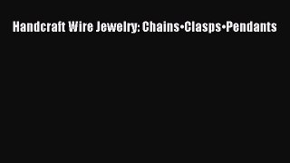 Download Handcraft Wire Jewelry: Chains•Clasps•Pendants  EBook
