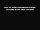 Read Child and Adolescent Development in Your Classroom (What's New in Education) Ebook Free