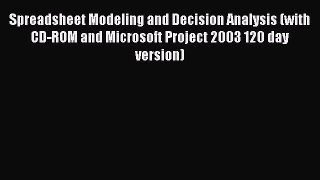 Read Spreadsheet Modeling and Decision Analysis (with CD-ROM and Microsoft Project 2003 120