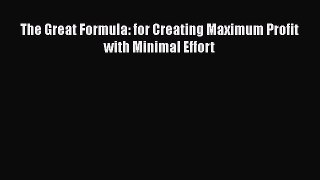 [PDF] The Great Formula: for Creating Maximum Profit with Minimal Effort Read Online