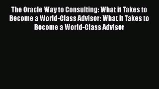 [PDF] The Oracle Way to Consulting: What it Takes to Become a World-Class Advisor: What it