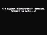 Download Gold Nuggets Galore: How to Behave in Business. Sayings to Help You Succeed Read Online