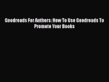 PDF Goodreads For Authors: How To Use Goodreads To Promote Your Books Read Online