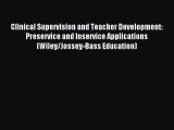 Read Clinical Supervision and Teacher Development: Preservice and Inservice Applications (Wiley/Jossey-Bass