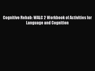 Download Cognitive Rehab: WALC 2 Workbook of Activities for Language and Cognition PDF Free