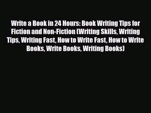 Write A Book In 24 Hours Book Writing Tips For Fiction And Non Fiction Writing Skills Writing Tips Writing Fast How To Write Fast