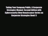 PDF Taking Your Company Public A Corporate Strategies Manual: Second Edition with Cybersecurity