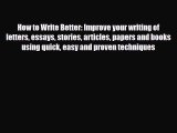Download How to Write Better: Improve your writing of letters essays stories articles papers