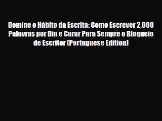 PDF Domine o Hábito da Escrita: Como Escrever 2000 Palavras por Dia e Curar Para Sempre o Bloqueio