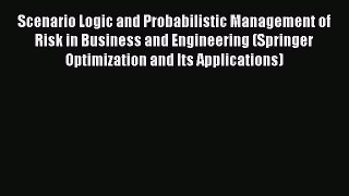 Read Scenario Logic and Probabilistic Management of Risk in Business and Engineering (Springer