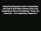 PDF Copywriting:A Beginners Guide To Copywriting!: Learn How to Write Better Content & How