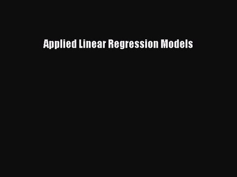 Download Applied Linear Regression Models PDF Online