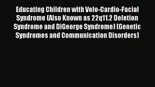 Read Educating Children with Velo-Cardio-Facial Syndrome (Also Known as 22q11.2 Deletion Syndrome