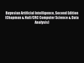 Download Video: Read Bayesian Artificial Intelligence Second Edition (Chapman & Hall/CRC Computer Science &