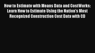 Read How to Estimate with Means Data and CostWorks: Learn How to Estimate Using the Nation's