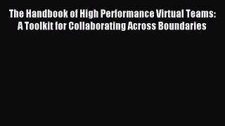 Read The Handbook of High Performance Virtual Teams: A Toolkit for Collaborating Across Boundaries