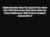 Download Kindle Dynamite: Make The Layout Of Your eBook Like A PRO. Write Faster Write Better