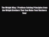 PDF The Wright Way: 7 Problem-Solving Principles from the Wright Brothers That Can Make Your