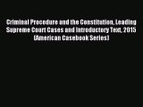 Read Criminal Procedure and the Constitution Leading Supreme Court Cases and Introductory Text